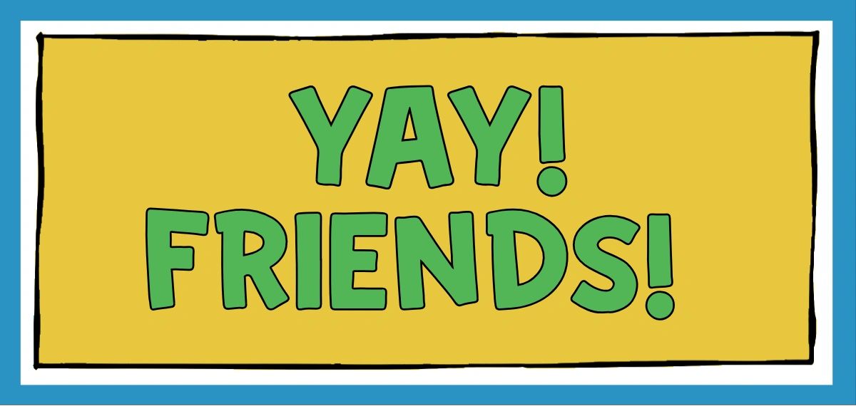 Yay! Friends